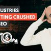 5 Industries That Are Getting Crushed by Google in their SEO
