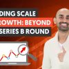 Funding Scale and Growth: Beyond the Series B Round - Growth Hacking Unlocked