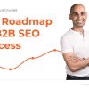 The Roadmap To B2B SEO Success
