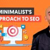 A Minimalist’s Approach to SEO: The Only 3 Things You Should do Every Week To Get Traffic