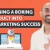 How I Turn a Boring Product Into a Marketing Success Behind My Most Successful Campaigns