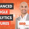 How to Use Advanced Features in Google Analytics - Module 06 - Lesson 3 - SEO Unlocked