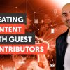 Creating Content With Guest Contributors - Module 2 - Lesson 3 - Content Marketing Unlocked