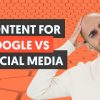 Why You Should Write Content For Google and Not Social Media