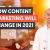 How Content Marketing Will Change in 2021