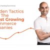 7 Hidden Tactics From The Fastest Growing E-Commerce Companies