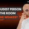 The Loudest Person in the Room in the Weakest