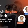 Search Engine Rewind: What we Learned in '22 and Where Search is Going in '23